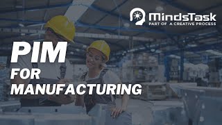 Transforming Manufacturing with PIM | Minds Task Technologies