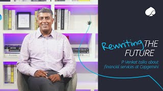 Rewriting the future: P Venkat talks about Financial Services at Capgemini