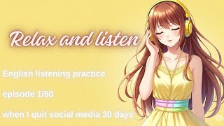 English listening practice 🎙️Episode 1 | Learn English while sleeping 😴when I quit social media 30 d
