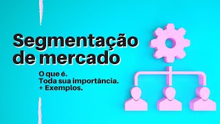WHAT IS MARKET SEGMENTATION (Examples and Its Real Importance)