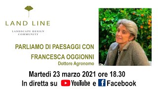 PARLIAMO DI PAESAGGI CON FRANCESCA OGGIONNI Dottore Agronomo