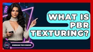 What Is PBR Texturing? - Emerging Tech Insider