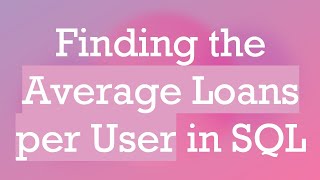 Finding the Average Loans per User in SQL