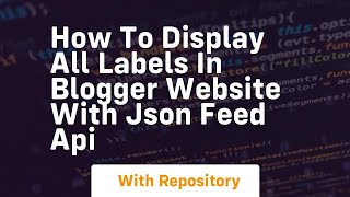 How to display all labels in blogger website with json feed api