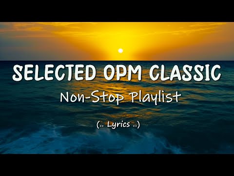 Selected OPM Classic (Lyrics) Non-Stop Playlist