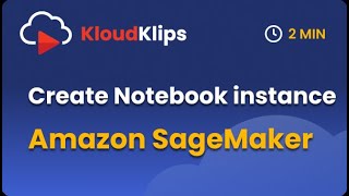Create Amazon SageMaker Notebook Instance