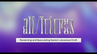 Alternative Futures: Reclaiming and Speculating Eastern Javanese Craft