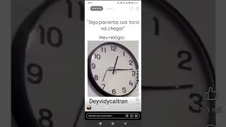 SEJA PACIENTE A SUA HORA VAI CHEGAR O MEU RELÓGIO KKK