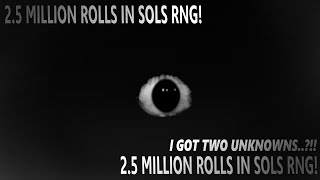 2.5M ROLLS IN SOLS RNG!! I got two unknowns..?!