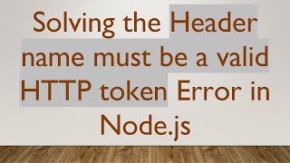 Solving the Header name must be a valid HTTP token Error in Node.js