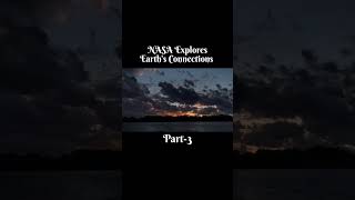 NASA Explores Earth's Connections Part-3 #nasa #nasashorts #nasaupdates