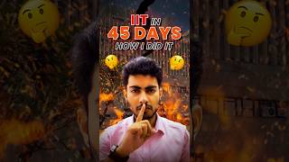 IITian IN 45 DAYS… HOW I DID IT ? #jeeadavanced #iitian #jeemotivational