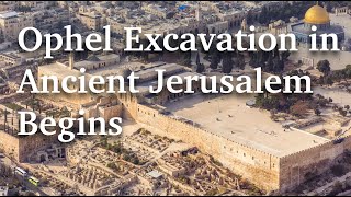 Ophel Excavation Begins in Ancient Jerusalem