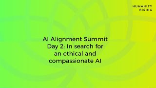 Humanity Rising Day 723: AI Alignment: In search for an ethical and compassionate AI