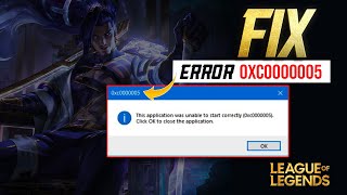 How to Fix Error 0xc0000005 in League of Legends | the Application Was Unable to Start Correctly