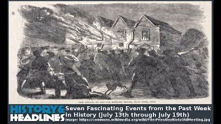 Seven Fascinating Events from the Past Week in History (July 13th through July 19th)