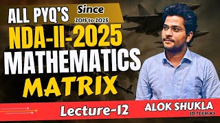 UPSC NDA-2-2025 MATHS Class-2 : MATRIX  I BY Alok Shukla #ndamaths #ndapyq #nda #tgt #ltgrade #ssc