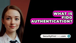 What Is FIDO Authentication? - SecurityFirstCorp.com