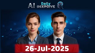 AI Daily DeepDive 26-Jul-2025