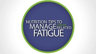 Nutrition Tips to Manage Cancer-Related Fatigue
