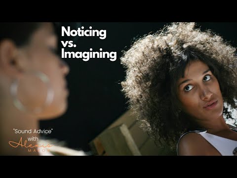 Noticing Vs. Imagining