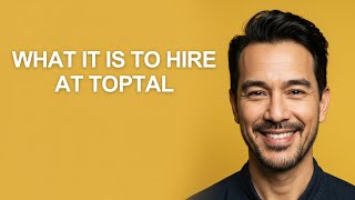 What It Is to Hire at Toptal - KevinHowTo