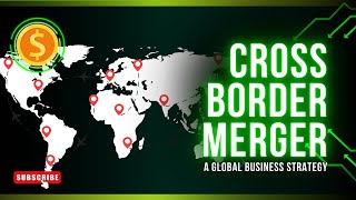 Cross Border Merger Global Strategy
