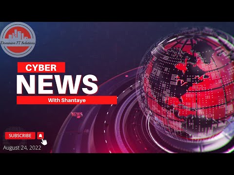Cyber News with Shantaye - 8/24/22