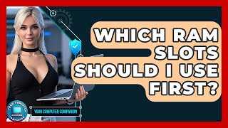 Which RAM Slots Should I Use First? - Your Computer Companion