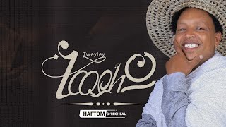 Tweyley-Haftom G/mikael_ትወይለይ ሃፍቶም ገ/ሚካኤል_ New Tigrigna Music2025
