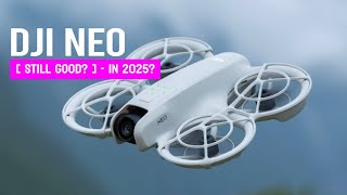 DJI NEO - STILL GOOD IN 2025? 🤔