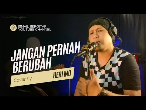 Jangan Pernah Berubah Cover by Ismail Bergitar Ft Heri Mo