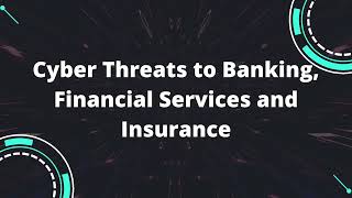 Cyber threats to Banking, Financial Services and Insurance