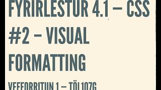 Fyrirlestur 4.1: CSS – Visual formatting