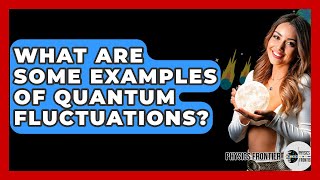 What Are Some Examples Of Quantum Fluctuations? - Physics Frontier