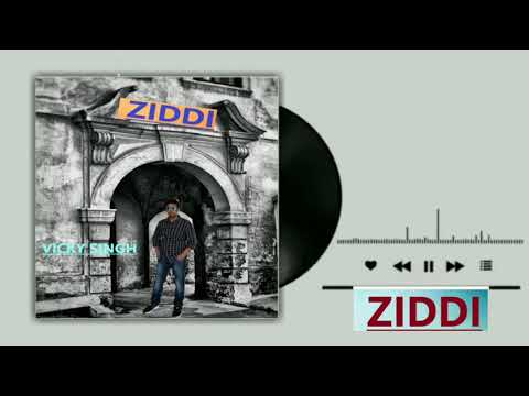 Ziddi - Vicky Singh - Latest Punjabi Songs 2020