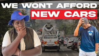 KENYAN'S WON'T AFFORD New Cars With The New Import Taxes !!!