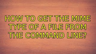 Ubuntu: How to get the mime type of a file from the command line? (2 Solutions!!)