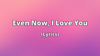 Even Now, I Love You — For the Ones You Never Forgot | Lyric Video