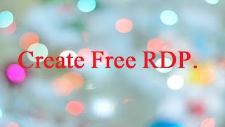 How To Create Free RDP | How to Create RDP | How to make rdp | free rdp | rdp | google rdp free