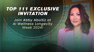 Top 111 Exclusive Invitation| Join Abby Aboitiz at AI Wellness Longevity Week 2024!