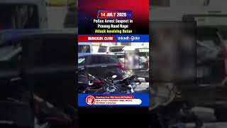 Police Arrest Suspect in Penang Road Rage.