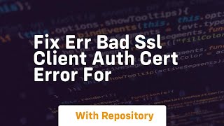 Fix ERR BAD SSL CLIENT AUTH CERT error for