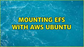 Ubuntu: Mounting EFS With AWS Ubuntu