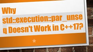 Why std::execution::par_unseq Doesn't Work in C++17?