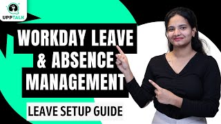 Workday Leave and Absence Management Leave Setup Guide | Leave Setup Guide in Workday | UppTalk