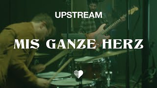 UPSTREAM // Mis ganze Herz (Live Studio Video)