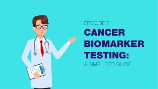 Cancer biomarker testing:  a simplified guide