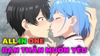 ALL IN ONE " Cô Bạn Thân Trên Tình Bạn Dưới Tình Yêu" | Tập 1 - 12 | Tóm Tắt Anime