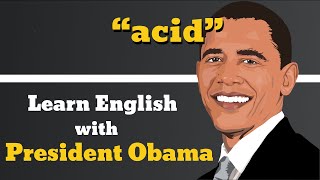 How to pronounce  Acid - Examples of Acid - Learn English With President Obama